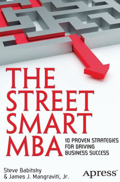 The Street Smart MBA: 10 Proven Strategies for Driving Business Success