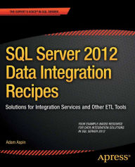 Title: SQL Server 2012 Data Integration Recipes: Solutions for Integration Services and Other ETL Tools, Author: Adam Aspin