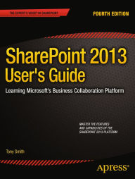 Title: SharePoint 2013 User's Guide: Learning Microsoft's Business Collaboration Platform, Author: Anthony Smith
