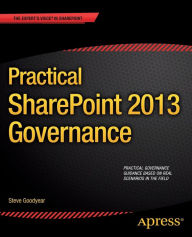 Title: Practical SharePoint 2013 Governance, Author: Steve Goodyear