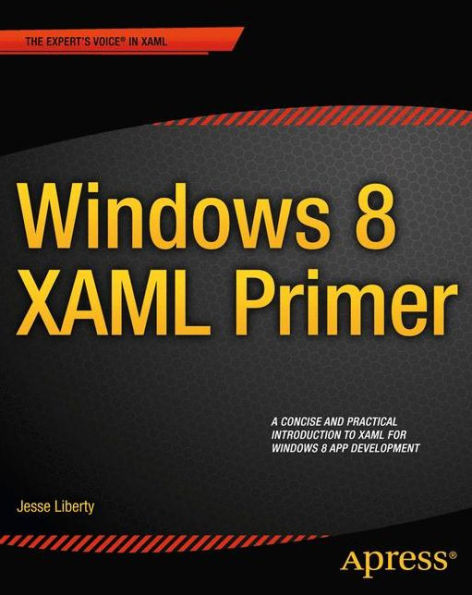 Windows 8 XAML Primer: Your essential guide to Windows 8 development