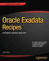 Title: Oracle Exadata Recipes: A Problem-Solution Approach, Author: John Clarke