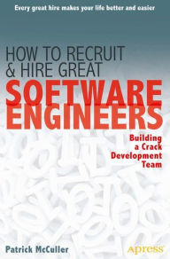 Title: How to Recruit and Hire Great Software Engineers: Building a Crack Development Team, Author: Patrick McCuller