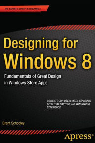 Title: Designing for Windows 8: Fundamentals of Great Design in Windows Store Apps, Author: Brent Schooley