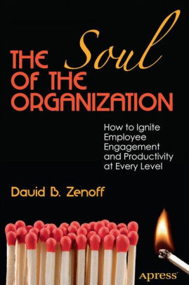 The Soul of the Organization: How to Ignite Employee Engagement and Productivity at Every Level