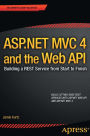 ASP.NET MVC 4 and the Web API: Building a REST Service from Start to Finish