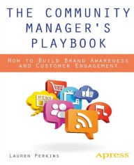 Title: The Community Manager's Playbook: How to Build Brand Awareness and Customer Engagement, Author: Lauren Perkins