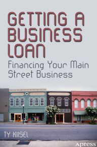 Title: Getting a Business Loan: Financing Your Main Street Business, Author: Ty Kiisel