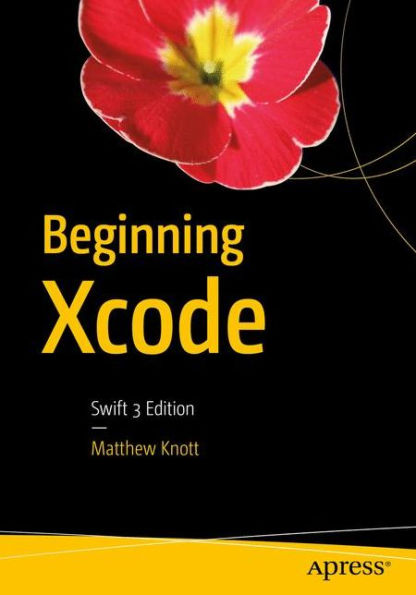 Beginning Xcode: Swift 3 Edition