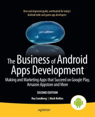 Title: The Business of Android Apps Development: Making and Marketing Apps that Succeed on Google Play, Amazon Appstore and More, Author: Mark Rollins