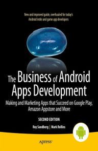 Title: The Business of Android Apps Development: Making and Marketing Apps that Succeed on Google Play, Amazon Appstore and More, Author: Mark Rollins