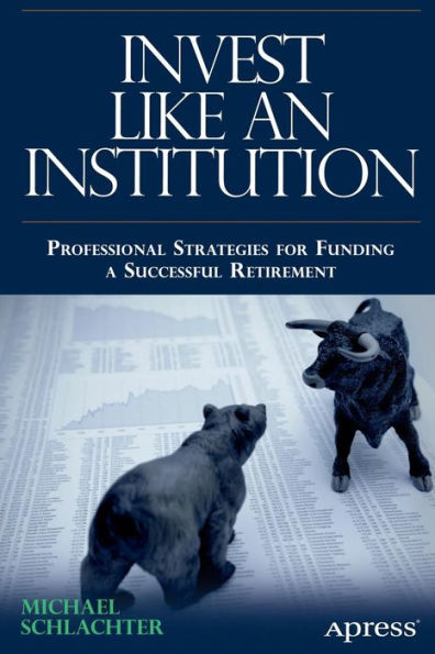 Invest Like an Institution: Professional Strategies for Funding a Successful Retirement