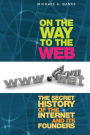 Alternative view 3 of On the Way to the Web: The Secret History of the Internet and Its Founders