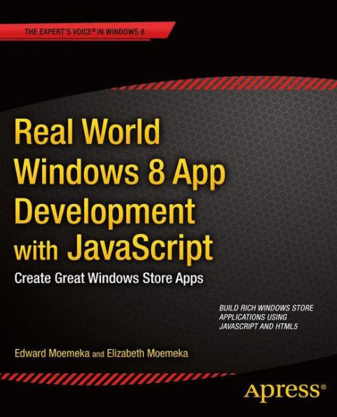 Real World Windows 8 App Development with JavaScript: Create Great Store Apps