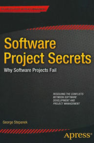 Title: Software Projects Secrets: Why Projects Fail, Author: George Stepanek