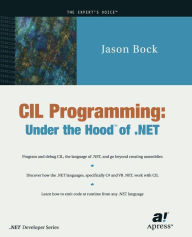 Title: CIL Programming: Under the Hood of .NET, Author: Jason Bock