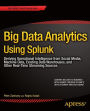 Big Data Analytics Using Splunk: Deriving Operational Intelligence from Social Media, Machine Data, Existing Data Warehouses, and Other Real-Time Streaming Sources / Edition 1