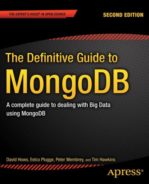The Definitive Guide to MongoDB: A complete guide to dealing with Big Data using MongoDB