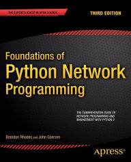 Title: Foundations of Python Network Programming / Edition 3, Author: Brandon Rhodes