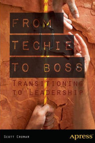 Title: From Techie to Boss: Transitioning to Leadership, Author: Scott Cromar