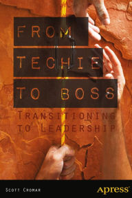 Title: From Techie to Boss: Transitioning to Leadership, Author: Scott Cromar
