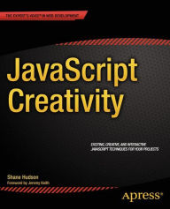 Title: JavaScript Creativity: Exploring the Modern Capabilities of JavaScript and HTML5, Author: Shane Hudson