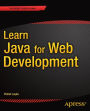 Learn Java for Web Development: Modern Java Web Development