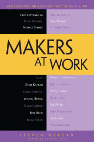 Title: Makers at Work: Folks Reinventing the World One Object or Idea at a Time, Author: Steven Osborn