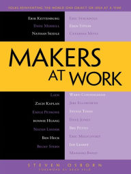 Title: Makers at Work: Folks Reinventing the World One Object or Idea at a Time, Author: Steven Osborn