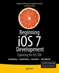 Title: Beginning iOS 7 Development: Exploring the iOS SDK / Edition 1, Author: Jack Nutting