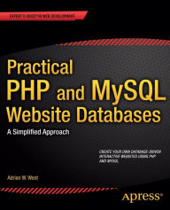 Title: Practical PHP and MySQL Website Databases: A Simplified Approach, Author: Adrian W. West