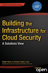 Title: Building the Infrastructure for Cloud Security: A Solutions View, Author: Raghuram Yeluri