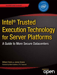 Title: Intel Trusted Execution Technology for Server Platforms: A Guide to More Secure Datacenters, Author: William Futral