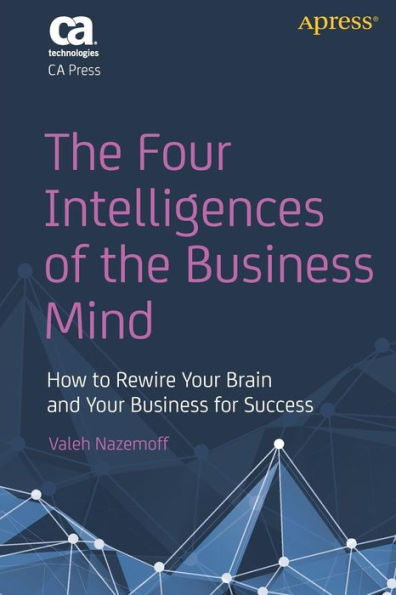 the Four Intelligences of Business Mind: How to Rewire Your Brain and for Success