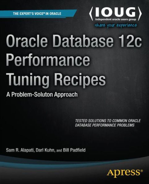 Oracle Database 12c Performance Tuning Recipes: A Problem-Solution Approach