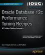 Oracle Database 12c Performance Tuning Recipes: A Problem-Solution Approach