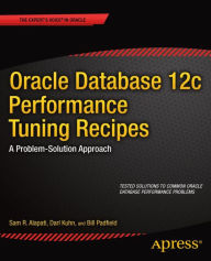 Title: Oracle Database 12c Performance Tuning Recipes: A Problem-Solution Approach, Author: Sam Alapati