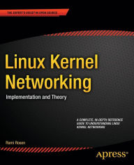 Title: Linux Kernel Networking: Implementation and Theory, Author: Rami Rosen