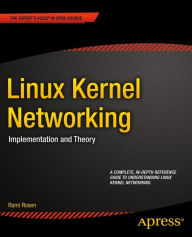 Title: Linux Kernel Networking: Implementation and Theory, Author: Rami Rosen