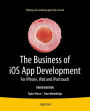 The Business of iOS App Development: For iPhone, iPad and iPod touch