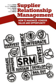 Title: Supplier Relationship Management: How to Maximize Vendor Value and Opportunity, Author: Stephen Easton