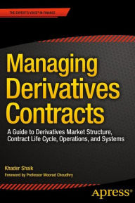 Title: Managing Derivatives Contracts: A Guide to Derivatives Market Structure, Contract Life Cycle, Operations, and Systems, Author: Khader Shaik