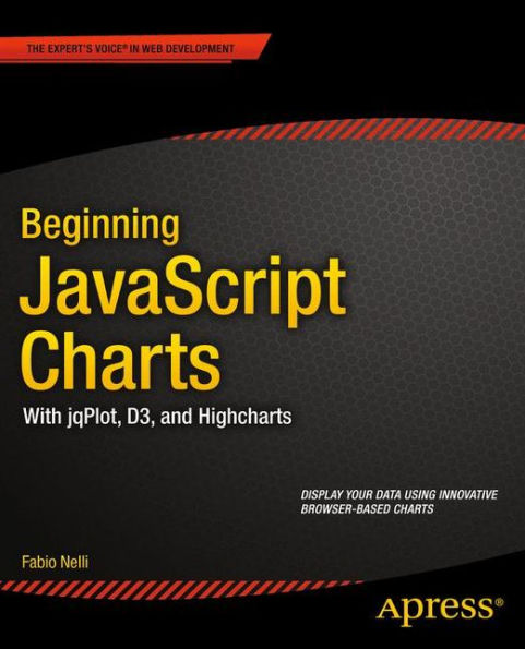 Beginning JavaScript Charts: With jqPlot, d3, and Highcharts