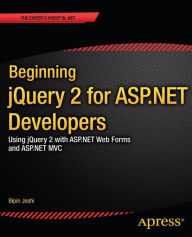 Title: Beginning jQuery 2 for ASP.NET Developers: Using jQuery 2 with ASP.NET Web Forms and ASP.NET MVC, Author: Bipin Joshi