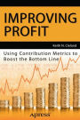 Improving Profit: Using Contribution Metrics to Boost the Bottom Line