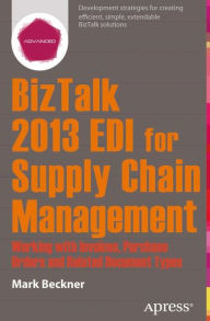 Title: BizTalk 2013 EDI for Supply Chain Management: Working with Invoices, Purchase Orders and Related Document Types, Author: Mark Beckner