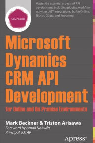 Title: Microsoft Dynamics CRM API Development for Online and On-Premise Environments: Covering On-Premise and Online Solutions, Author: Mark Beckner