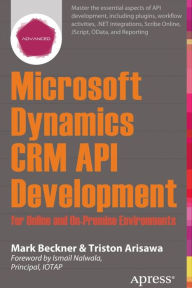 Title: Microsoft Dynamics CRM API Development for Online and On-Premise Environments: Covering On-Premise and Online Solutions, Author: Mark Beckner