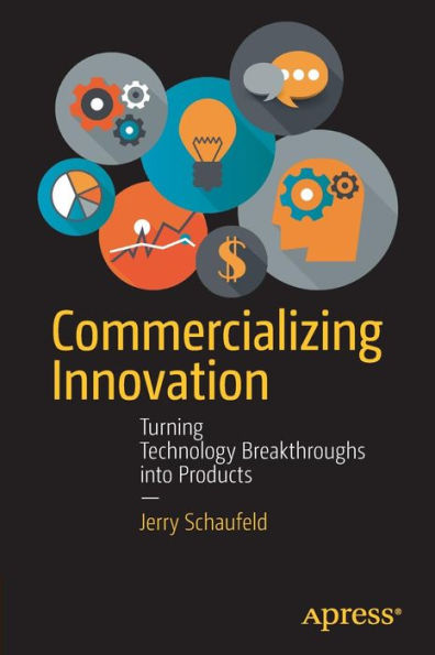 Commercializing Innovation: Turning Technology Breakthroughs into Products / Edition 1