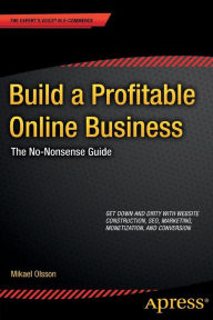 Title: Build a Profitable Online Business: The No-Nonsense Guide, Author: Mikael Olsson